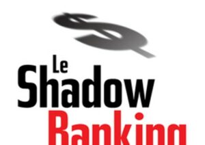 Lever le voile sur le <em>shadow banking</em>